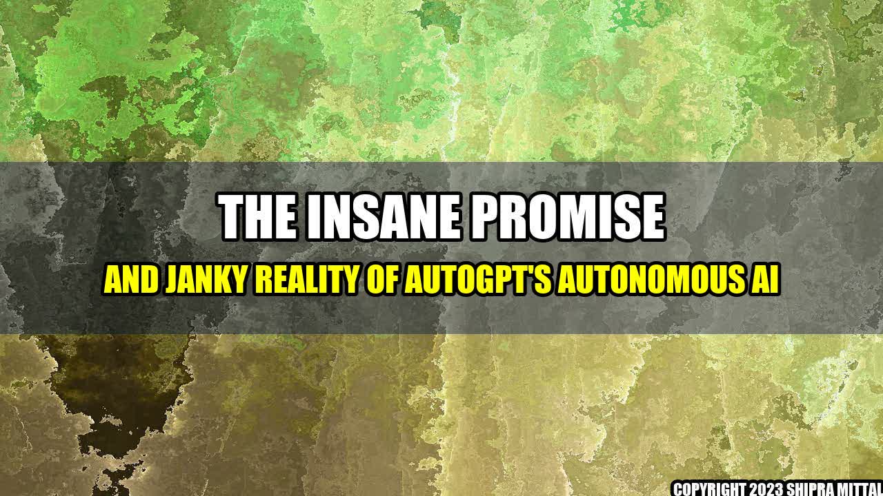 +The-Insane-Promise-and-Janky-Reality-of-AutoGPT-s-Autonomous-AI+