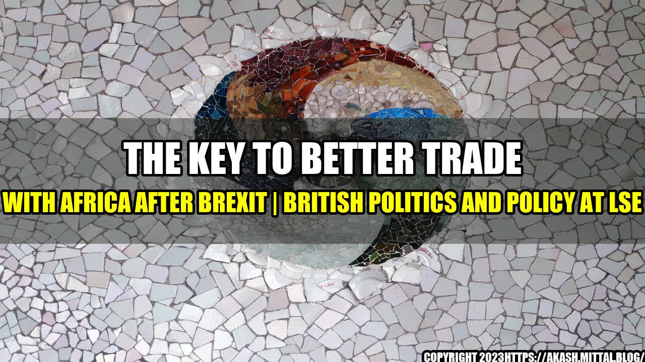 +The-Key-to-Better-Trade-with-Africa-After-Brexit-British-Politics-and-Policy-at-LSE+