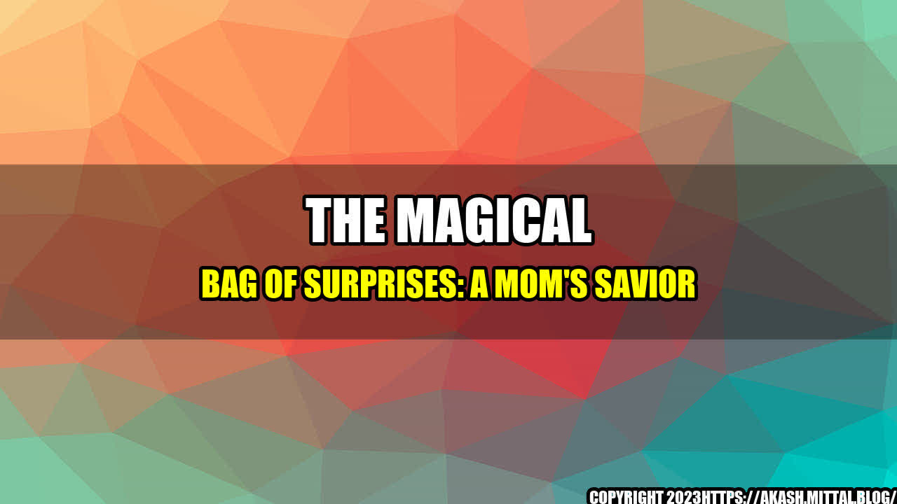 +The-Magical-Bag-of-Surprises-A-Mom-s-Savior+