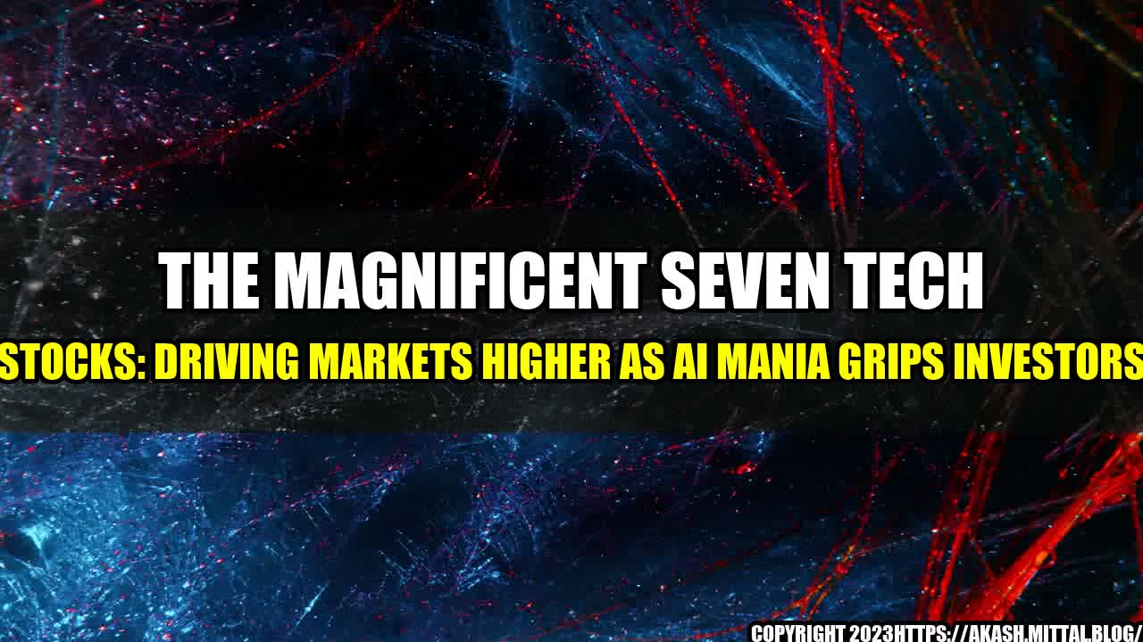 +The-Magnificent-Seven-Tech-Stocks-Driving-Markets-Higher-as-AI-Mania-Grips-Investors+