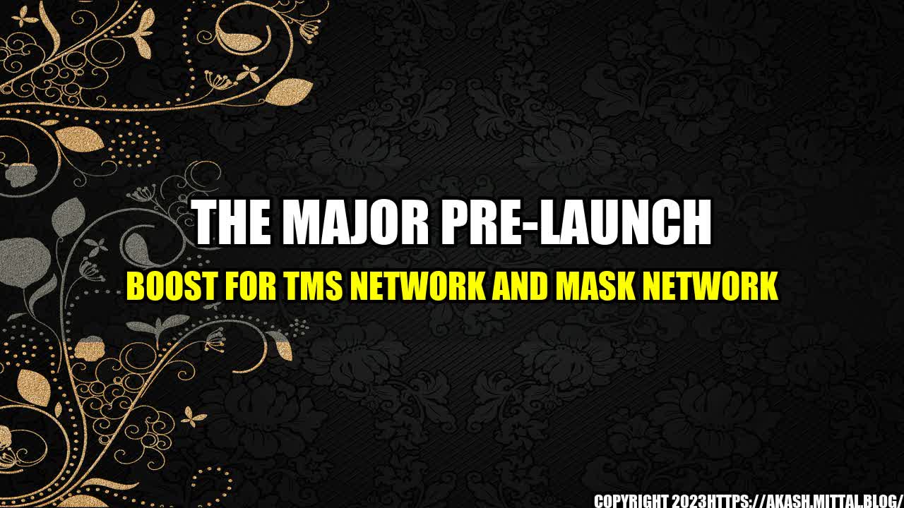 +The-Major-Pre-Launch-Boost-for-TMS-Network-and-MASK-Network+