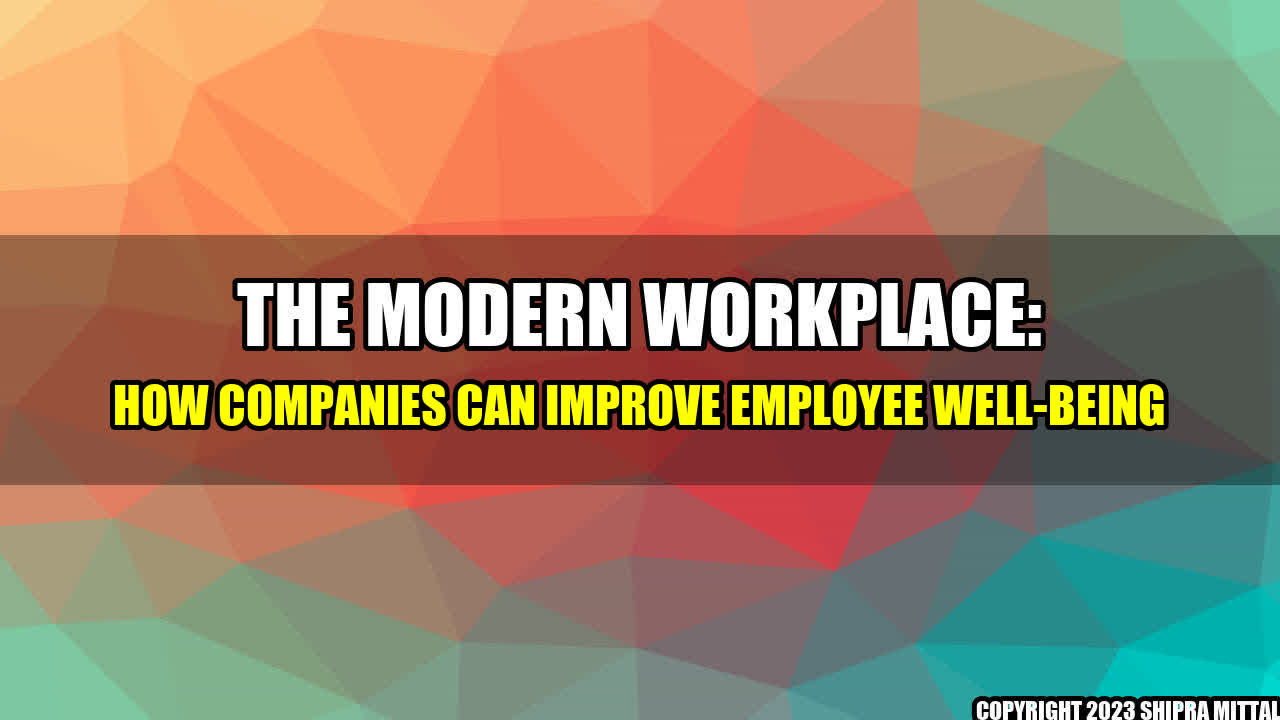 +The Modern Workplace: How Companies can Improve Employee Well-being+