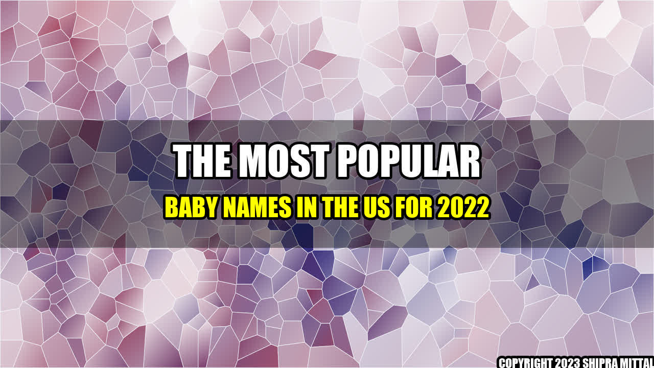 +The-Most-Popular-Baby-Names-in-the-US-for-2022+