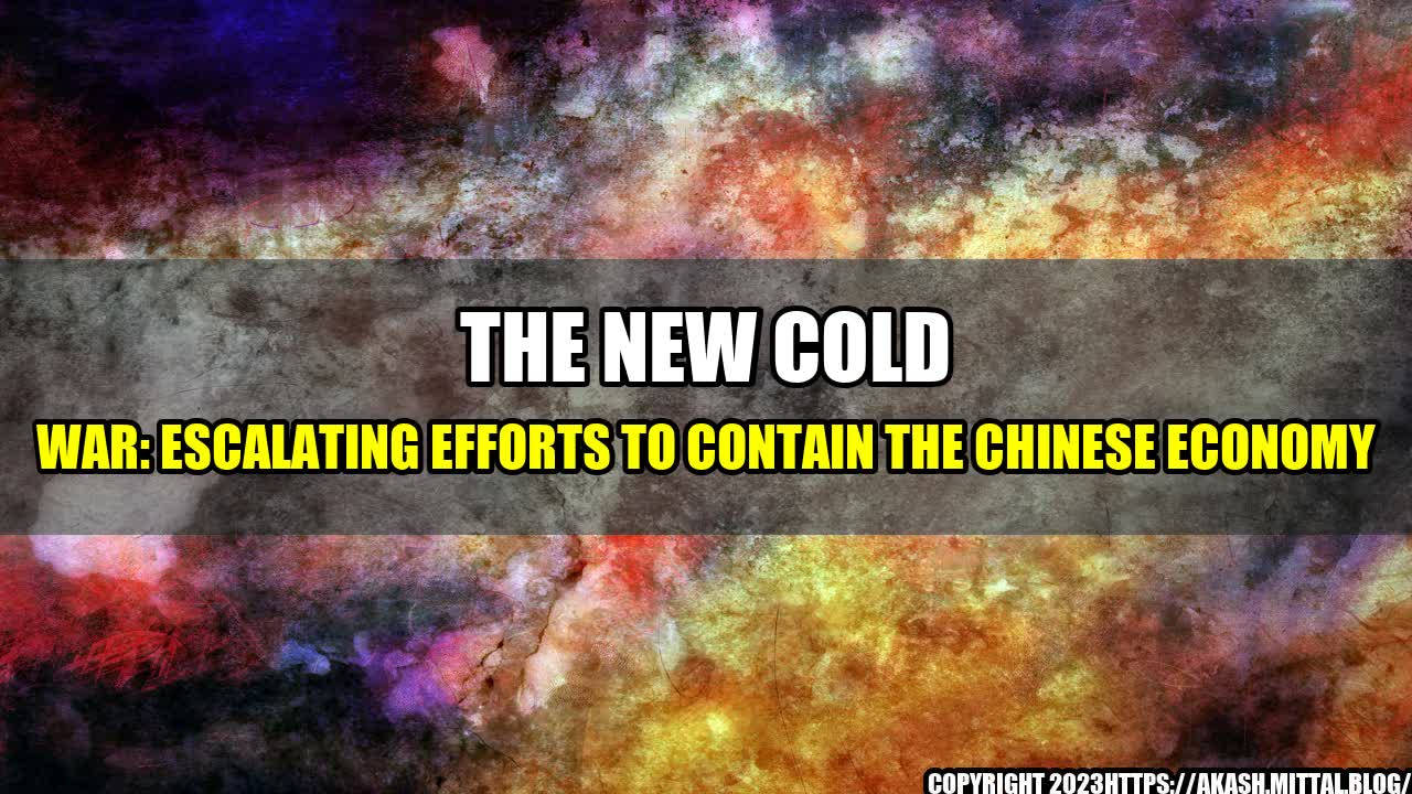 +The-New-Cold-War-Escalating-Efforts-to-Contain-the-Chinese-Economy+