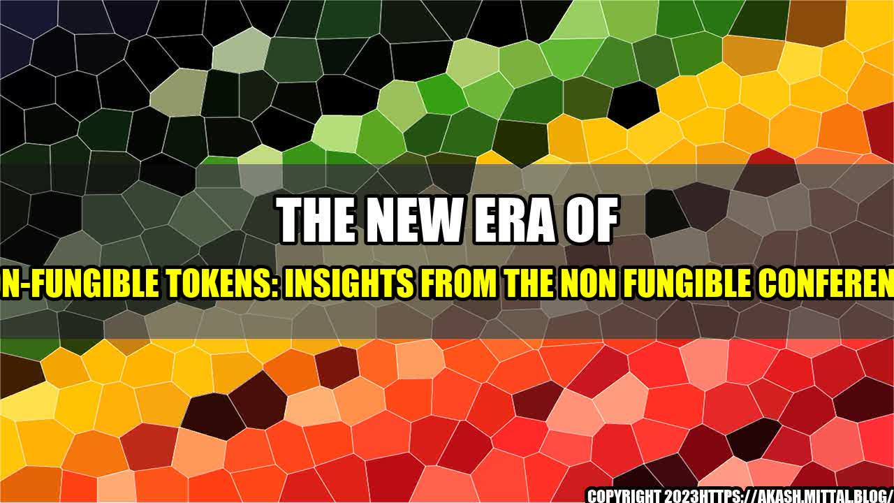 +The-New-Era-of-Non-Fungible-Tokens-Insights-from-the-Non-Fungible-Conference+