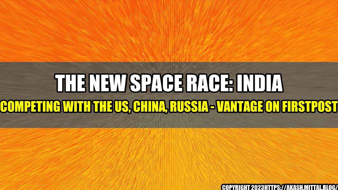 +The-New-Space-Race-India-Competing-with-The-US-China-Russia-Vantage-on-Firstpost+