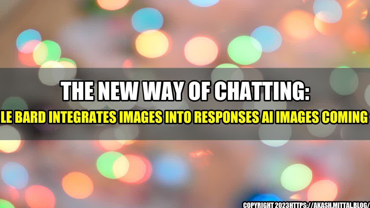 +The-New-Way-of-Chatting-Google-Bard-Integrates-Images-Into-Responses-AI-Images-Coming-Soon+