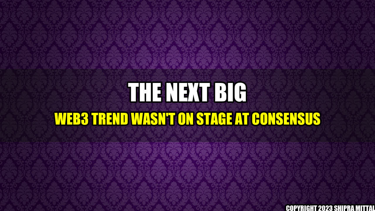 +The-Next-Big-Web3-Trend-Wasn-t-on-Stage-at-Consensus+