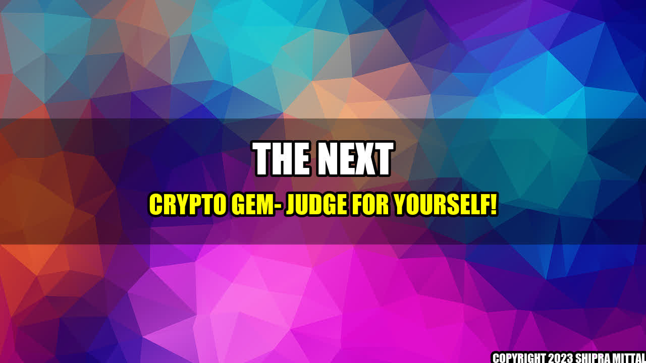 +The Next Crypto Gem- Judge for Yourself!+