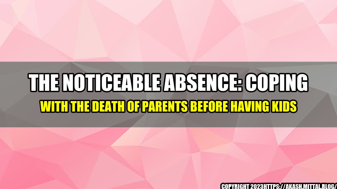 +The-Noticeable-Absence-Coping-with-the-Death-of-Parents-Before-Having-Kids+