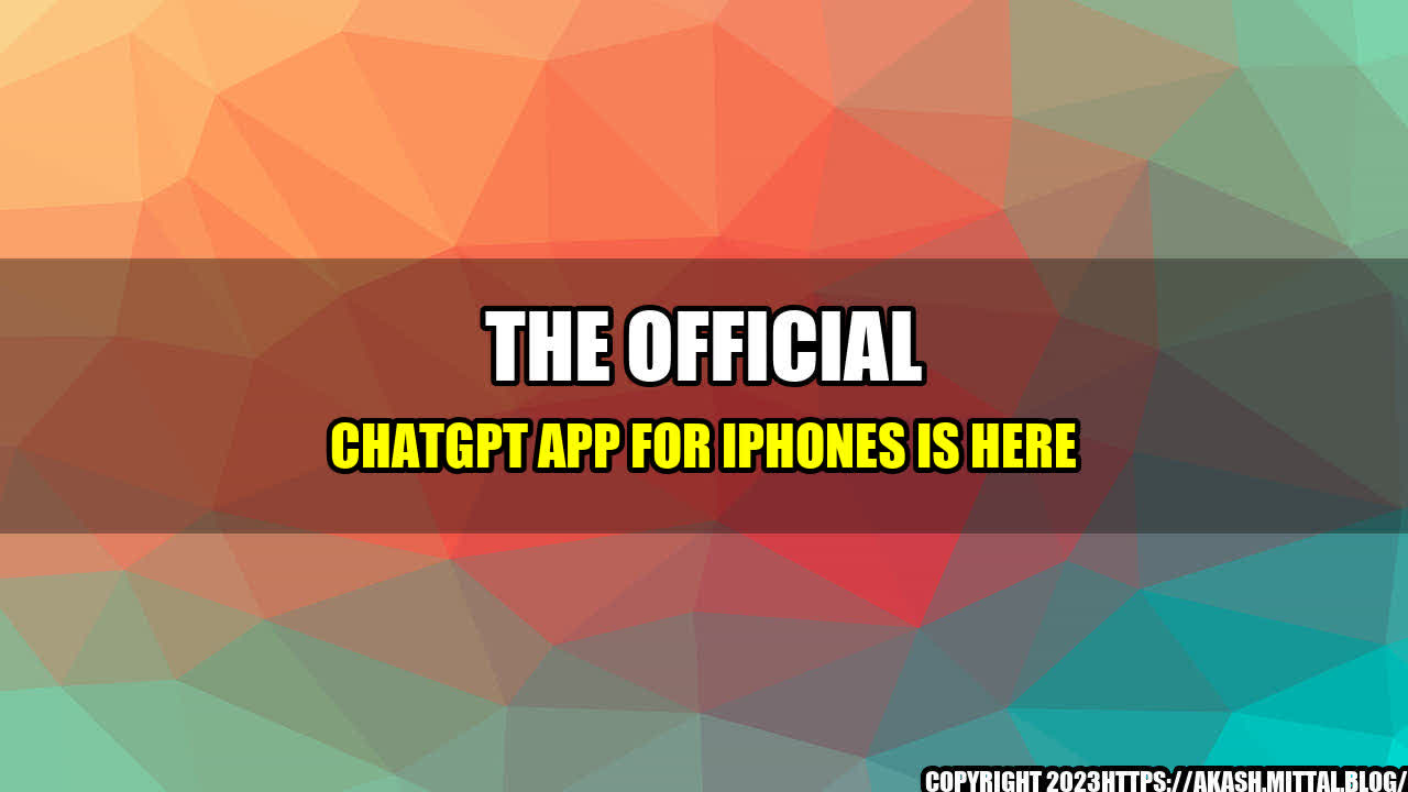 +The-Official-ChatGPT-App-for-iPhones-Is-Here+