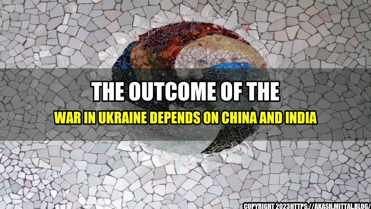 +The-Outcome-of-the-War-in-Ukraine-Depends-on-China-and-India+