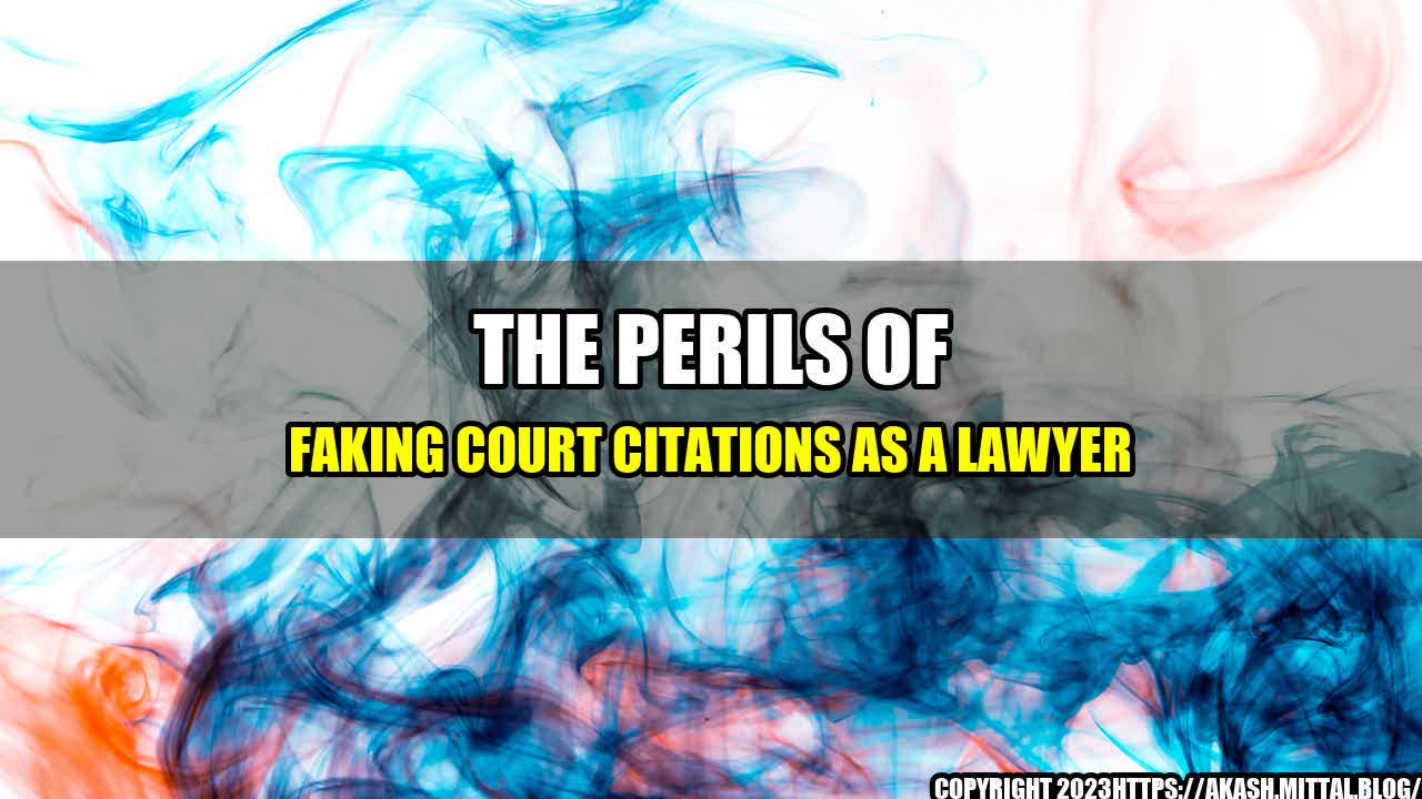 +The-Perils-of-Faking-Court-Citations-as-a-Lawyer+