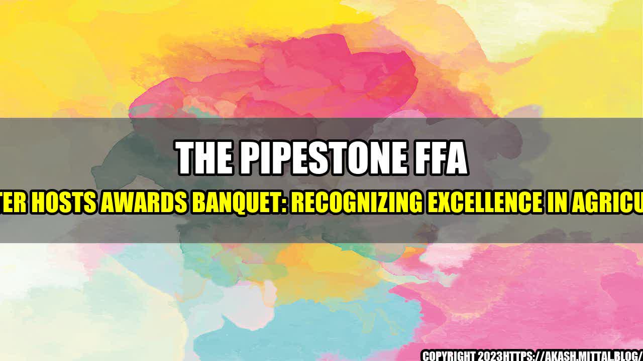 +The-Pipestone-FFA-Chapter-Hosts-Awards-Banquet-Recognizing-Excellence-in-Agriculture+