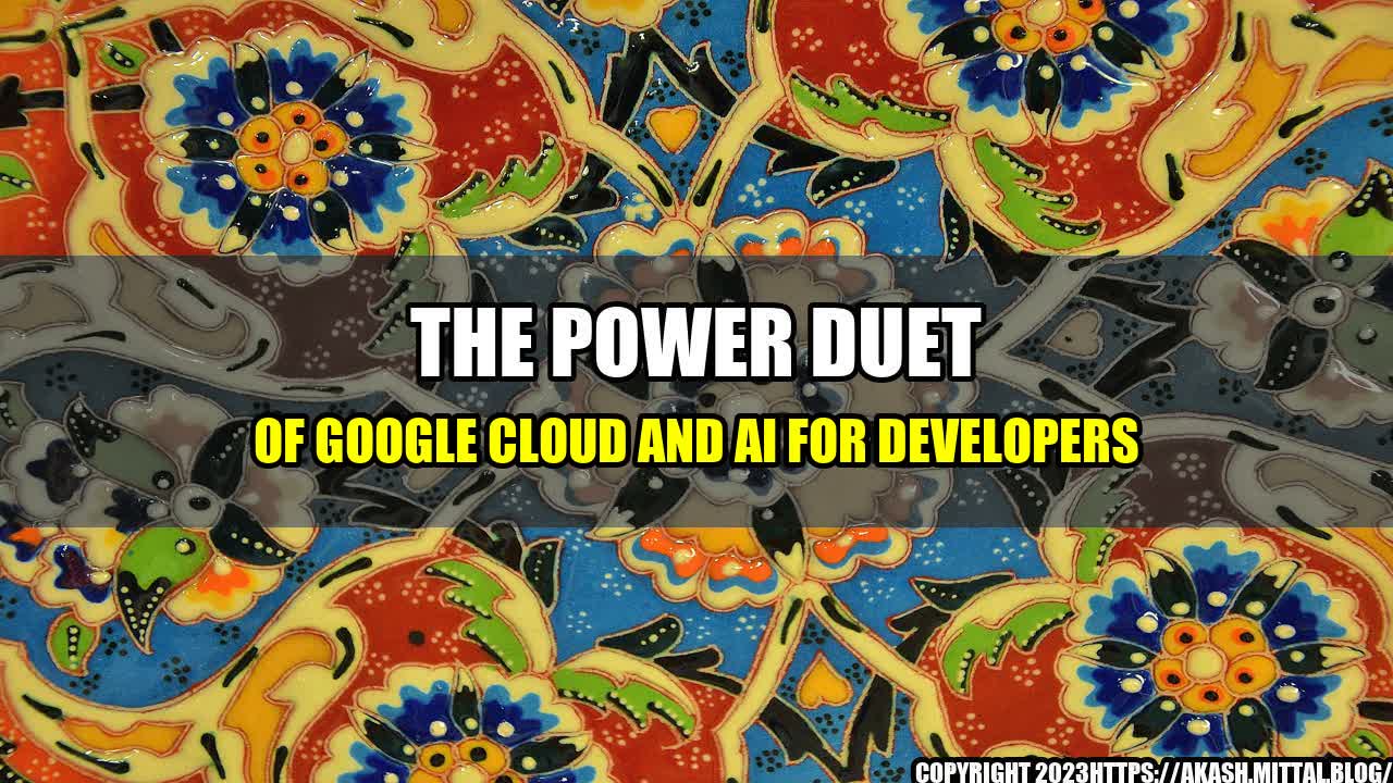 +The-Power-Duet-of-Google-Cloud-and-AI-for-Developers+