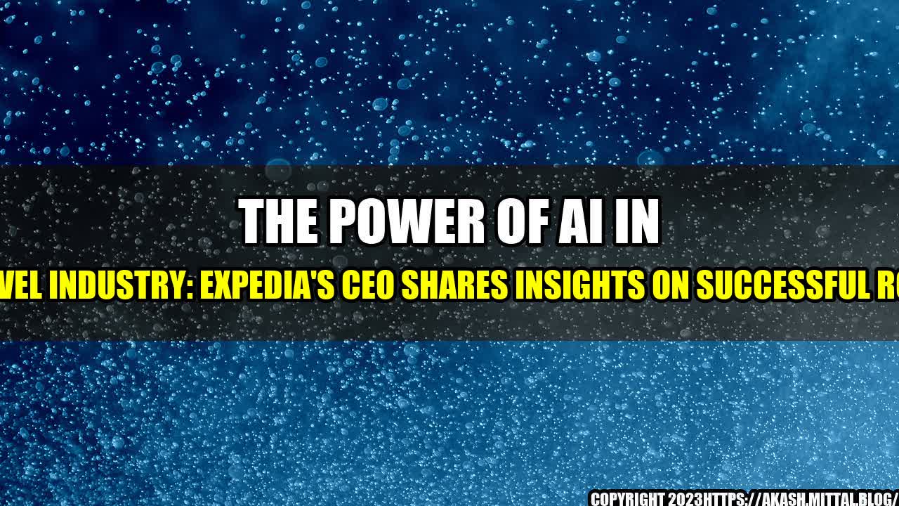 +The-Power-of-AI-in-the-Travel-Industry-Expedia-s-CEO-Shares-Insights-on-Successful-Rollouts+