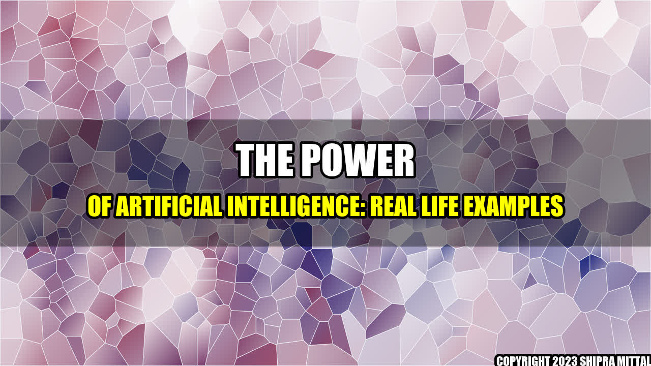 +The Power of Artificial Intelligence: Real Life Examples+