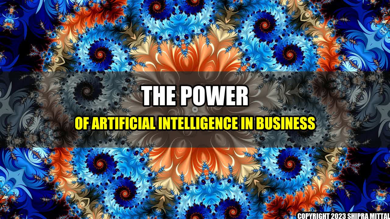 +The Power of Artificial Intelligence in Business+