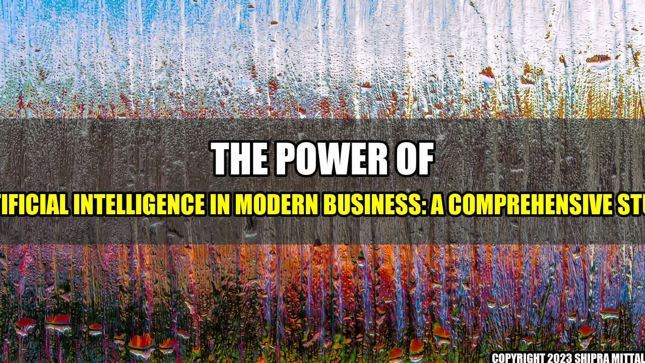 +The Power of Artificial Intelligence in Modern Business: A Comprehensive Study+