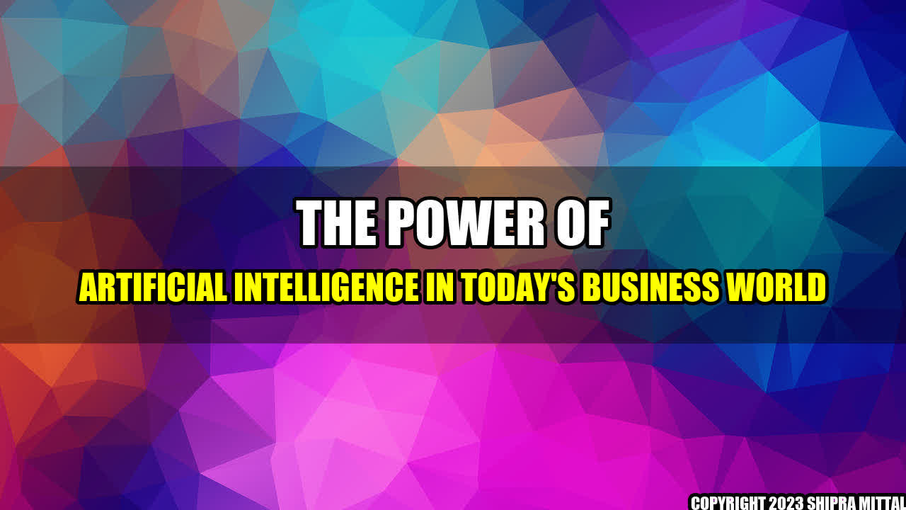 +The Power of Artificial Intelligence in Today's Business World+