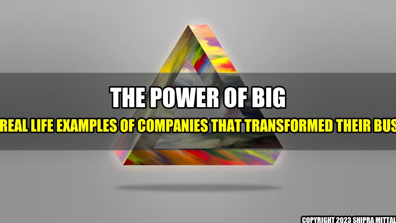 +The Power of Big Data: Real Life Examples of Companies that Transformed Their Business+