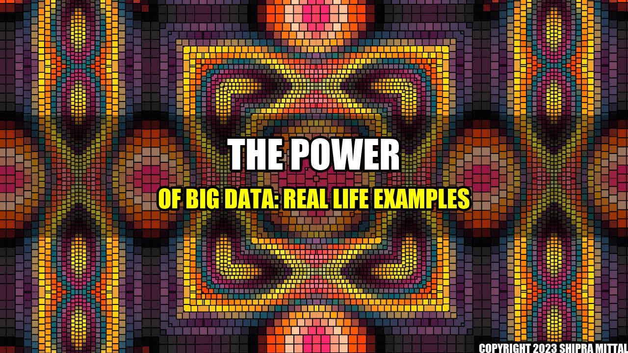 +The Power of Big Data: Real Life Examples+