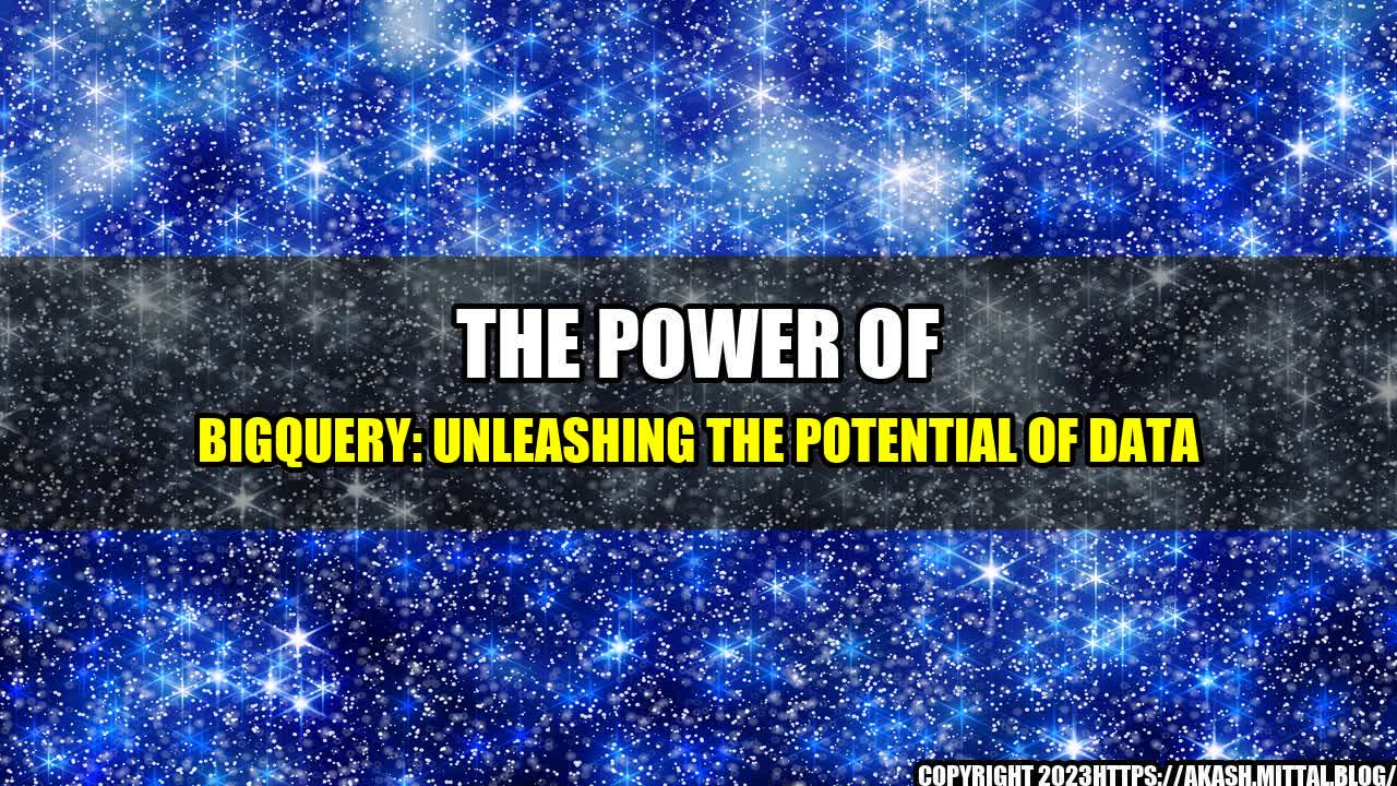 +The-Power-of-BigQuery-Unleashing-the-Potential-of-Data+