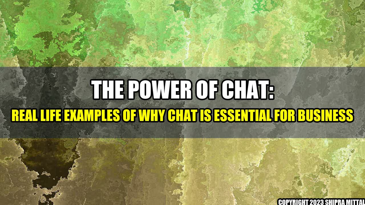 +The Power of Chat: Real Life Examples of Why Chat is Essential for Business+