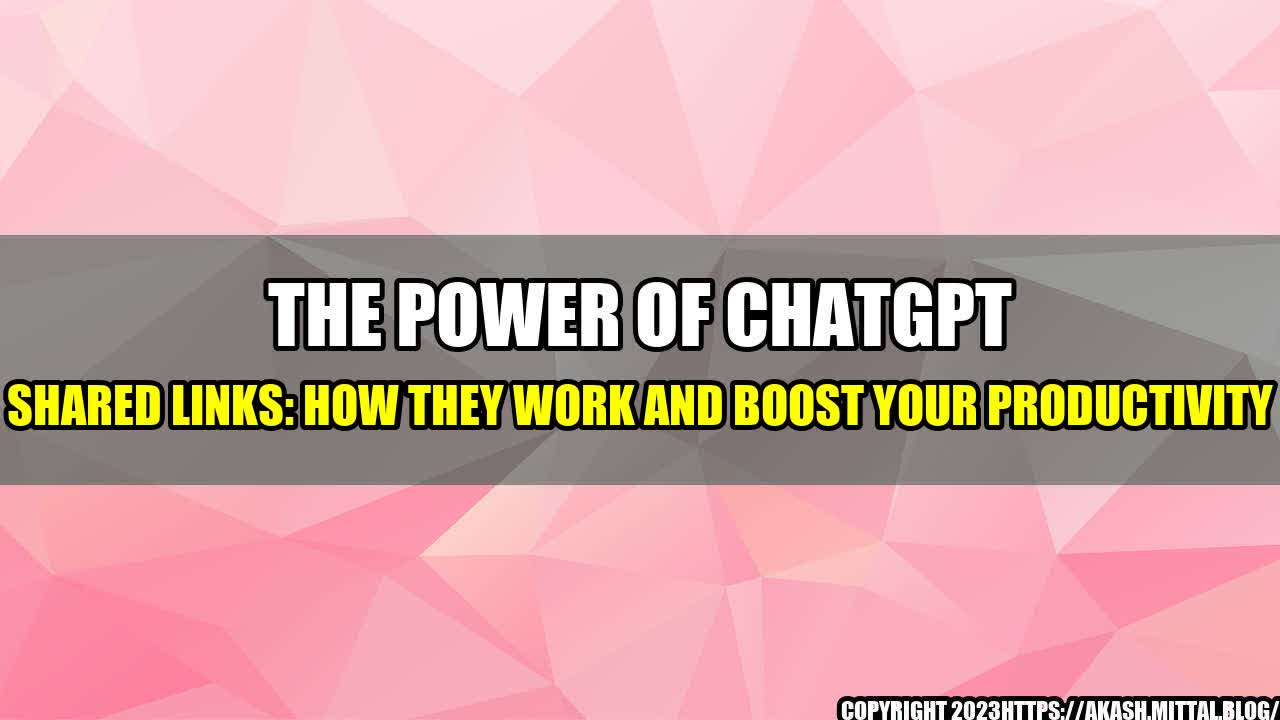 +The-Power-of-ChatGPT-Shared-Links-How-They-Work-and-Boost-Your-Productivity+