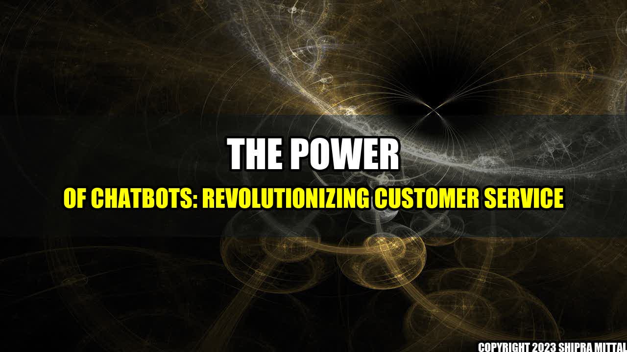 + The Power of Chatbots: Revolutionizing Customer Service+