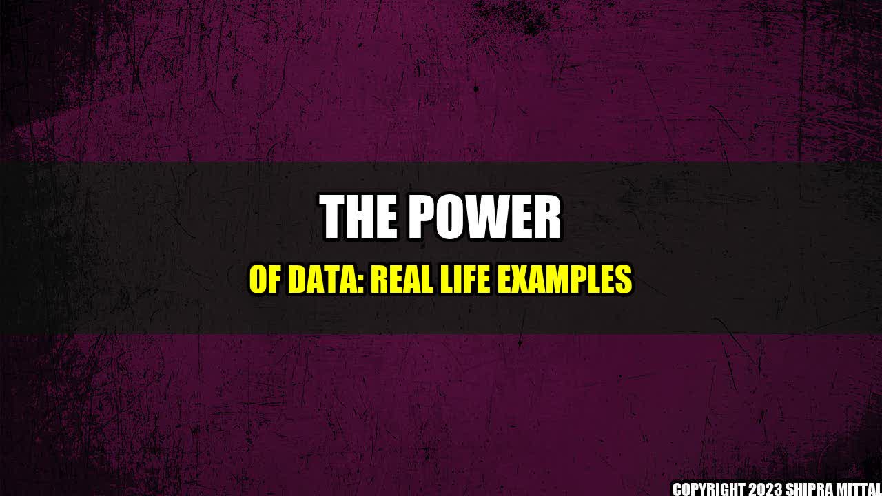 +The Power of Data: Real Life Examples+