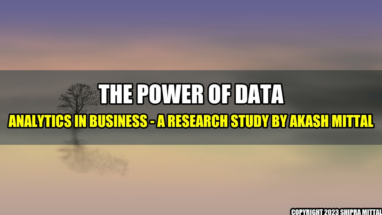 +The Power of Data Analytics in Business - A Research Study by Akash Mittal+