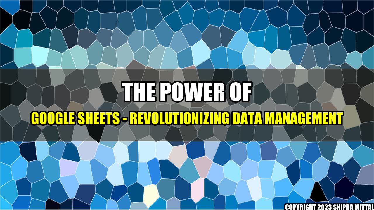 +The Power of Google Sheets - Revolutionizing Data Management+