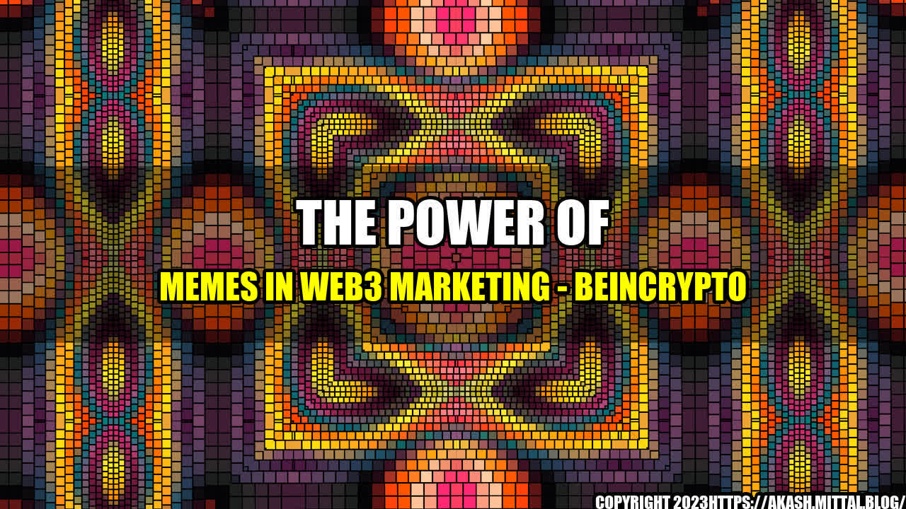 +The-Power-of-Memes-in-Web3-Marketing-BeInCrypto+