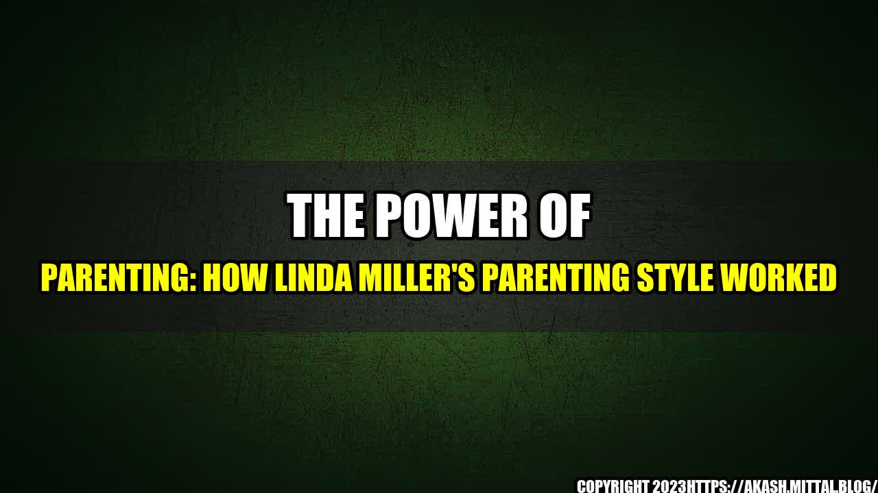 +The-Power-of-Parenting-How-Linda-Miller-s-Parenting-Style-Worked+