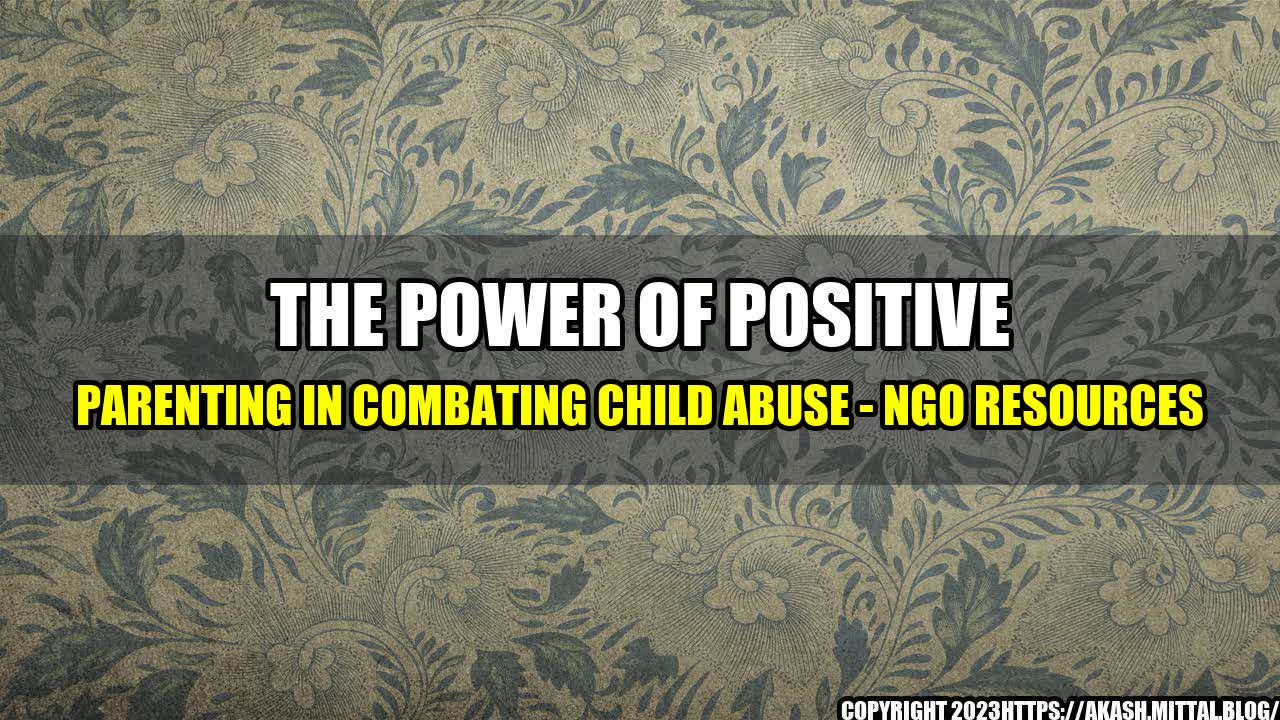 +The-Power-of-Positive-Parenting-in-Combating-Child-Abuse-NGO-Resources+