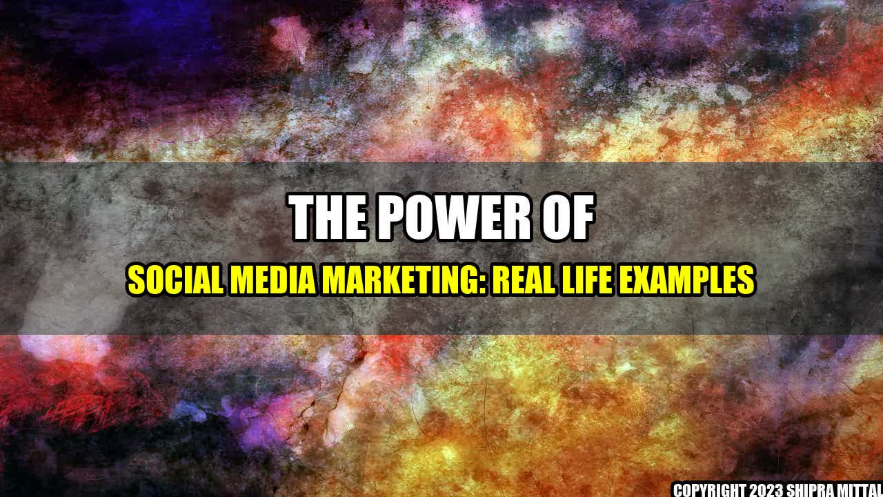 +The-Power-of-Social-Media-Marketing-Real-Life-Examples+