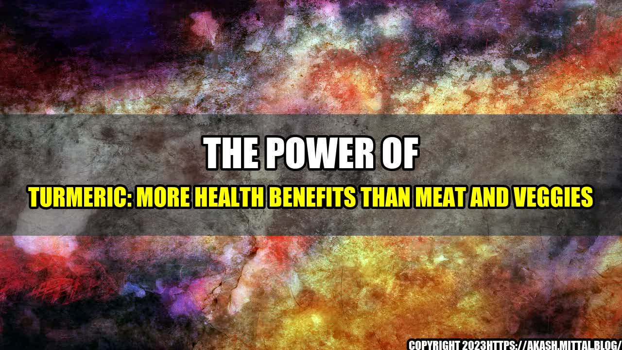 +The-Power-of-Turmeric-More-Health-Benefits-than-Meat-and-Veggies+