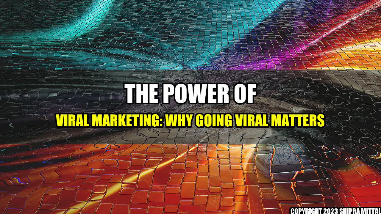 +The Power of Viral Marketing: Why Going Viral Matters+