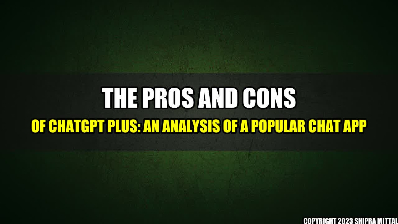 +The-Pros-and-Cons-of-ChatGPT-Plus-An-Analysis-of-a-Popular-Chat-App+