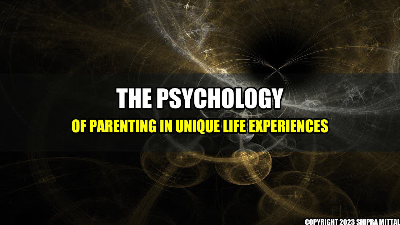 +The-Psychology-of-Parenting-in-Unique-Life-Experiences+