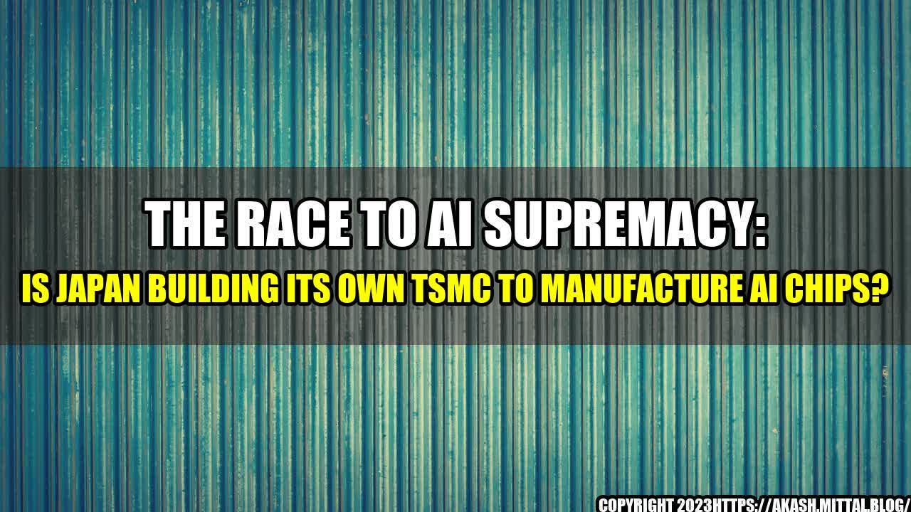 +The-Race-to-AI-Supremacy-Is-Japan-Building-Its-Own-TSMC-to-Manufacture-AI-Chips+