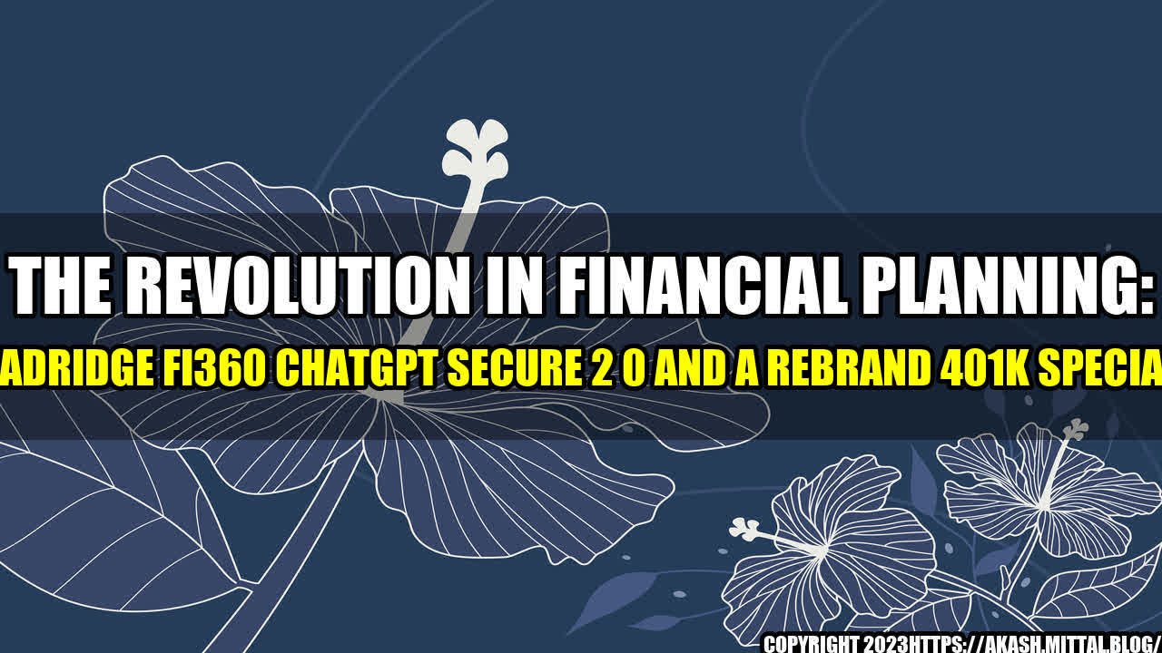 +The-Revolution-in-Financial-Planning-Broadridge-Fi360-ChatGPT-SECURE-2-0-and-a-Rebrand-401k-Specialist+