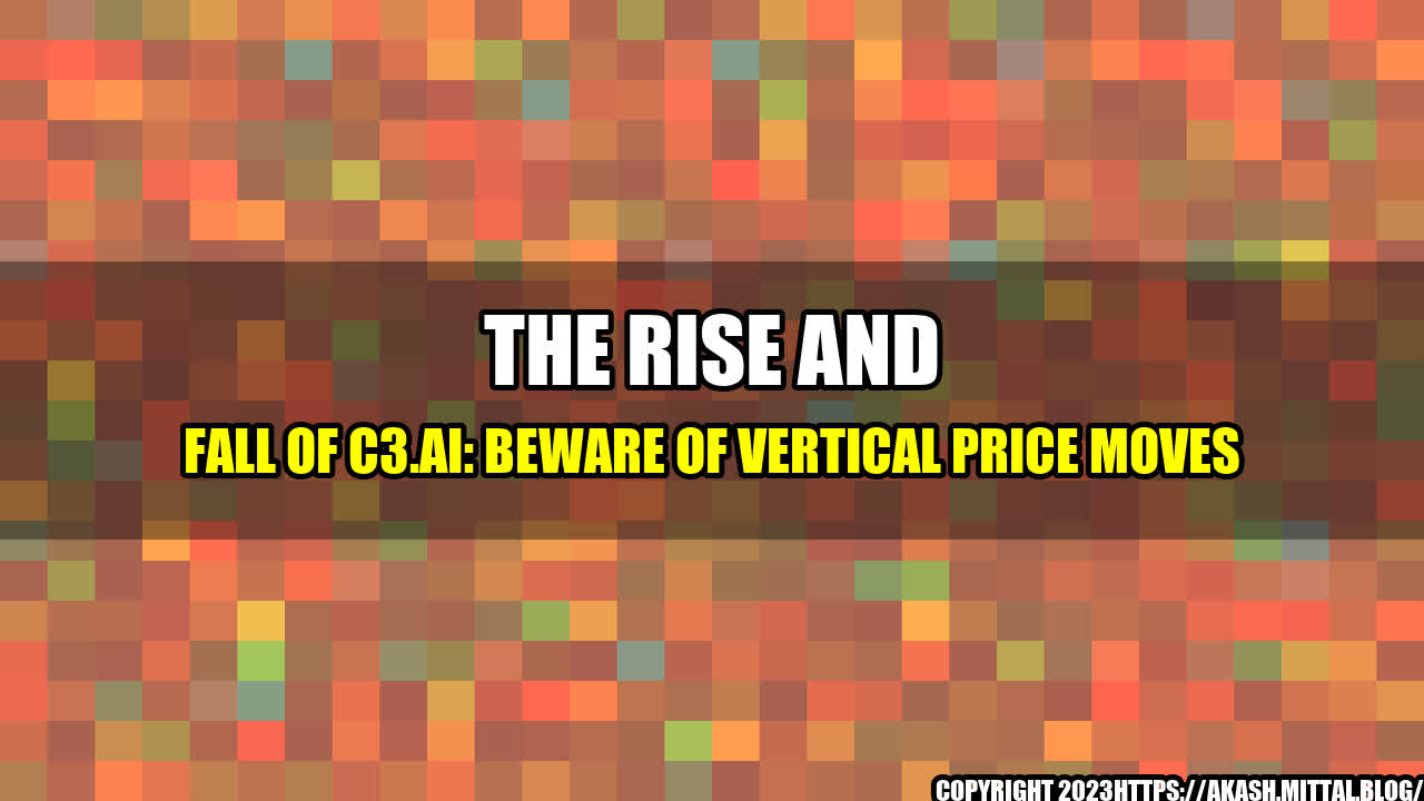 +The-Rise-and-Fall-of-C3-ai-Beware-of-Vertical-Price-Moves+