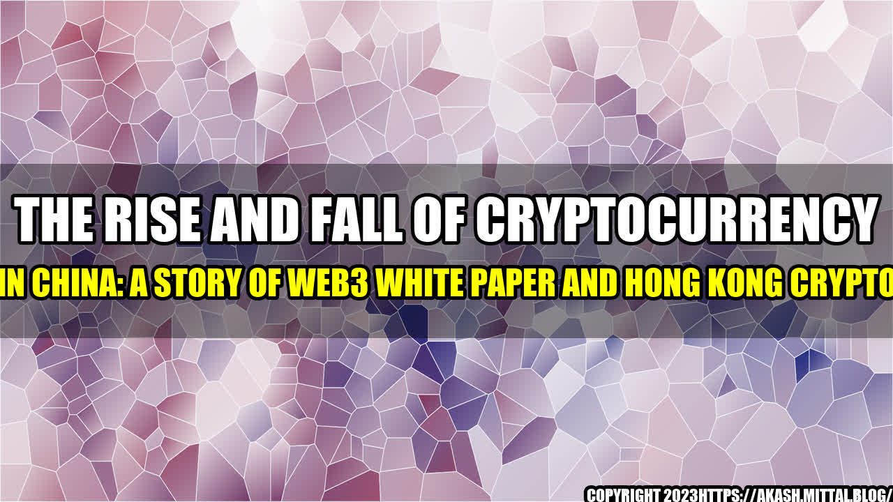 +The-Rise-and-Fall-of-Cryptocurrency-in-China-A-Story-of-Web3-White-Paper-and-Hong-Kong-Crypto+