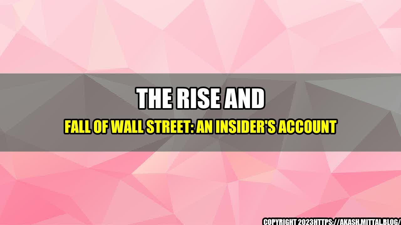 +The-Rise-and-Fall-of-Wall-Street-An-Insider-s-Account+