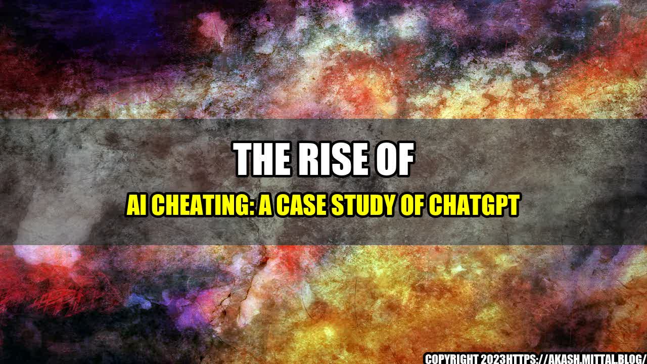 +The-Rise-of-AI-Cheating-A-Case-Study-of-ChatGPT+