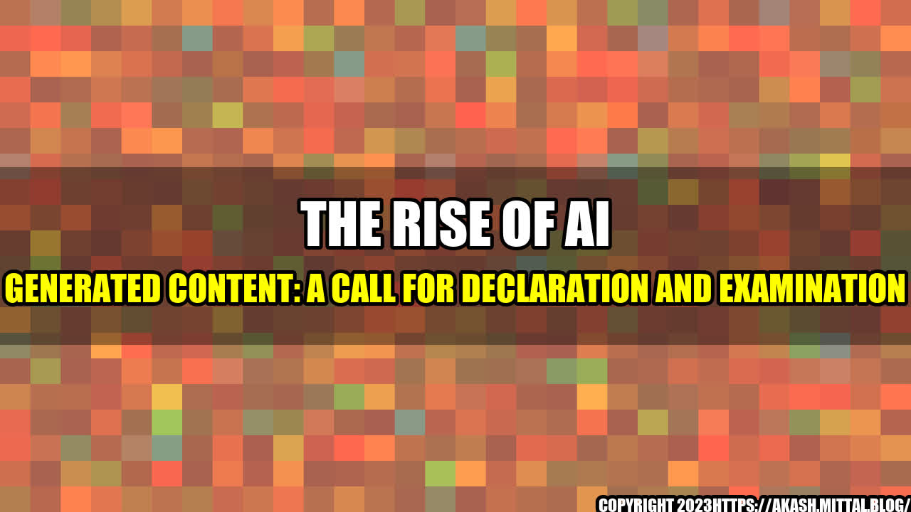 +The-Rise-of-AI-Generated-Content-A-Call-for-Declaration-and-Examination+