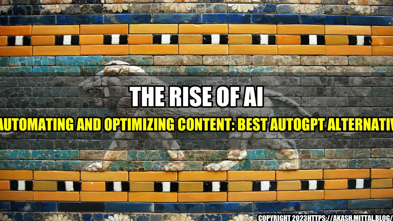 +The-Rise-of-AI-in-Automating-and-Optimizing-Content-Best-AutoGPT-Alternatives+