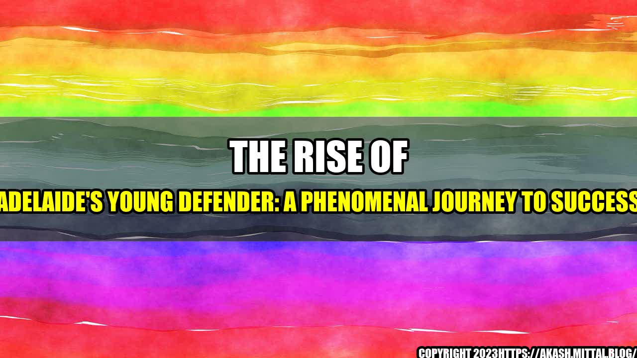 +The-Rise-of-Adelaide-s-Young-Defender-A-Phenomenal-Journey-to-Success+